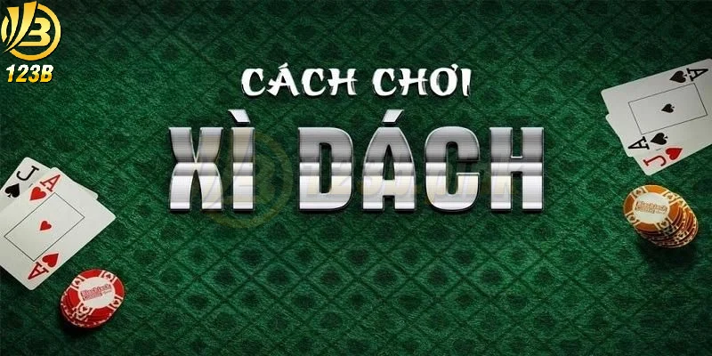 Cách chơi xì dách hàng đầu là nắm chắc luật chơi