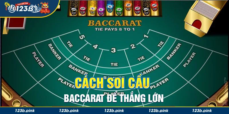 Cách soi cầu Baccarat để thắng lớn