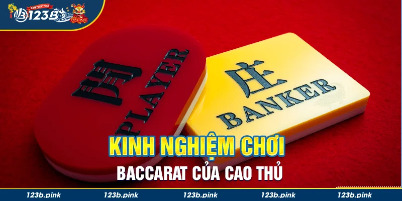 Kinh nghiệm chơi game Baccarat của cao thủ