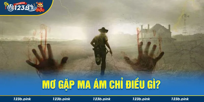 Mơ gặp ma ám chỉ điều gì?