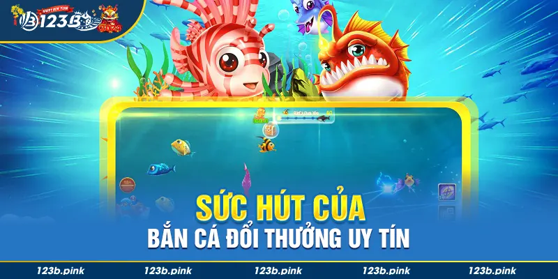 Sức hút của tựa game bắn cá đổi thưởng uy tín