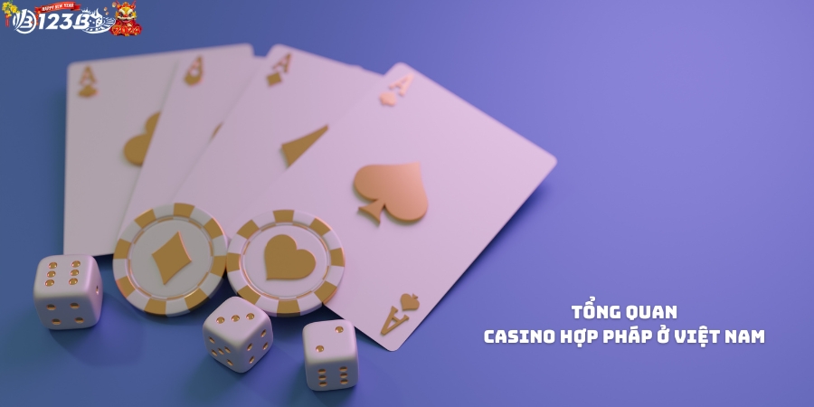 Tổng quan về Casino hợp pháp ở Việt Nam