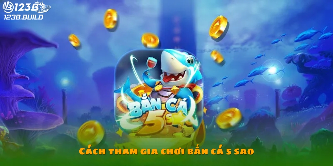 Cách tham gia chơi bắn cá 5 sao cho người mới