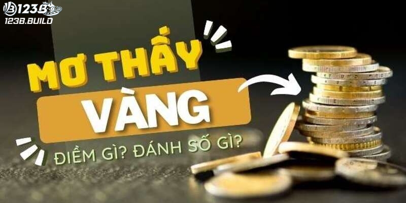 Giải mã mơ thấy vàng đánh gì?